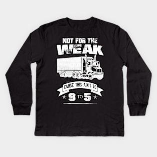 Not For The Weak Cause This Ain't To 9 To 5 Kids Long Sleeve T-Shirt